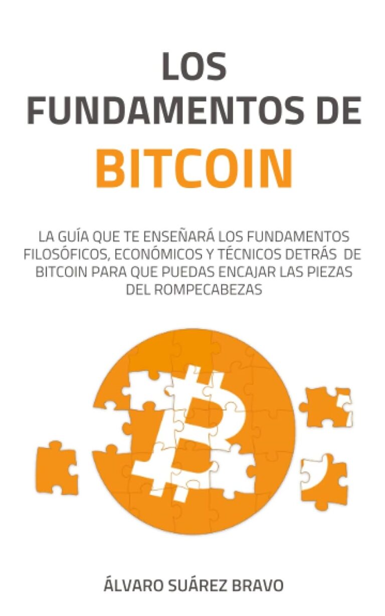Los fundamentos de Bitcoin: La guía que te enseñará los fundamentos filosóficos, económicos y técnicos detrás de Bitcoin